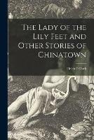 The Lady of the Lily Feet and Other Stories of Chinatown