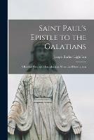 Saint Paul's Epistle to the Galatians: a Revised Text With Introduction, Notes and Dissertations