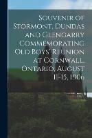 Souvenir of Stormont, Dundas and Glengarry Commemorating Old Boys' Reunion at Cornwall, Ontario, August 11-15, 1906