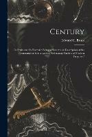 Century: Its Fruits and Its Festival: Being a History and Description of the Centennial Exhibition, with a Preliminary Outline of Modern Progress /