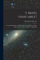 Is Mars Habitable?: A Critical Examination of Professor Percival Lowell's Book Mars and Its Canals, With an Alternative Explanation