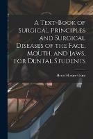 A Text-book of Surgical Principles and Surgical Diseases of the Face, Mouth, and Jaws, for Dental Students