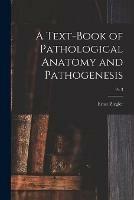 A Text-book of Pathological Anatomy and Pathogenesis; pt. 3