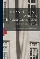 Infant Feeding and Its Influence on Life: or, the Causes and Prevention of Infant Mortality