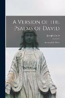 A Version of the Psalms of David: Attempted in Metre