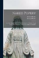 Naked Popery: or, The Naked Falshood of a Book Called the Catholick Naked Truth, or the Puritain Convert to Apostolical Christianity