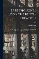 Free Thoughts Upon the Brute-creation; or, An Examination of Father Bougeant's Philosophical Amusement, &c. In Two Letters to a Lady ..; 1-2