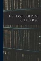 The First Golden Rule Book