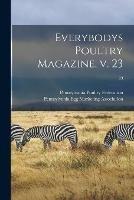 Everybodys Poultry Magazine, V. 23; 23