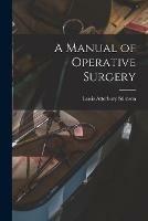 A Manual of Operative Surgery [electronic Resource]