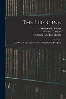 The Libertine: an Opera in Two Acts: Founded on the Story of Don Juan