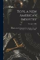 Tops, a New American Industry; a Study in the Development of the American Worsted Manufacture. The Arlington Mills ..