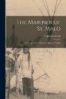 The Mariner of St. Malo [microform]: a Chronicle of the Voyages of Jacques Cartier