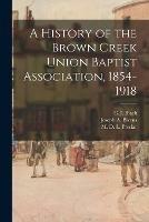 A History of the Brown Creek Union Baptist Association, 1854-1918