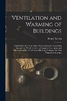 Ventilation and Warming of Buildings: Illustrated by Fifty-four Plates, Exemplifying the Exhaustion Principle; to Which is Added a Complete Description and Illustration of the Ventilation of Railway Carriages, for Both Winter and Summer