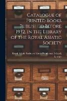 Catalogue of Printed Books Published Before 1932, in the Library of the Royal Asiatic Society