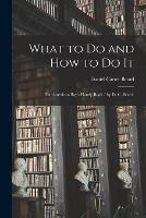 What to Do and How to Do It: the American Boy's Handy Book / by D. C. Beard.