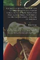 Catalogue of the First Portion of the Extensive and Varied Collections of Rare Books and Manuscripts Relating Chiefly to the History and Literature of America [microform]: Comprising the Great Collections of Voyages & Travels of De Bry (in Latin And...