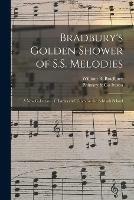 Bradbury's Golden Shower of S.S. Melodies: a New Collection of Hymns and Tunes for the Sabbath School