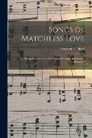 Songs of Matchless Love: for Evangelistic Services, Devotional Meetings and Sunday Schools /