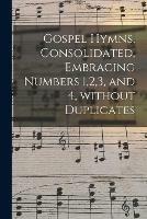 Gospel Hymns, Consolidated, Embracing Numbers 1,2,3, and 4, Without Duplicates