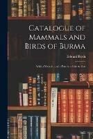 Catalogue of Mammals and Birds of Burma: With a Memoir, and a Portrait of the Author