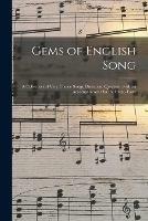 Gems of English Song: a Collection of Very Choice Songs, Duets and Quartets: With an Accompaniment for the Piano-forte