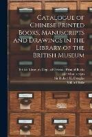 Catalogue of Chinese Printed Books, Manuscripts and Drawings in the Library of the British Museum