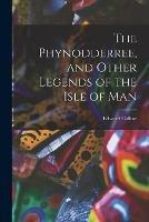 The Phynodderree, and Other Legends of the Isle of Man