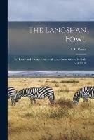 The Langshan Fowl; Its History and Characteristics With Some Comments on Its Early Opponents