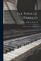 The Piper of Hamelin: a Fantastic Opera in Two Acts