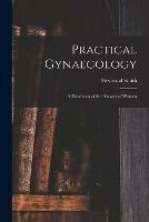 Practical Gynaecology: a Handbook of the Diseases of Women