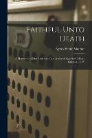 Faithful Unto Death [microform]: a Memorial of John Anderson, Late Janitor of Queen's College, Kingston, C.W