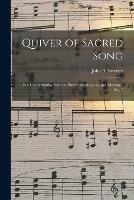 Quiver of Sacred Song: for Use in Sunday Schools, Prayer Meetings, Gospel Meetings, Etc. /