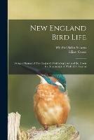 New England Bird Life; Being a Manual of New England Ornithology: Rev.and Ed. From the Manuscript of Winfrid A. Stearns