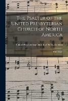 The Psalter of the United Presbyterian Church of North America: With Music