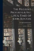 The Pilgrim's Progress & the Life & Times of John Bunyan: a Series of Lectures