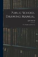 Public School Drawing Manual: for Teachers and Students