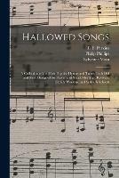 Hallowed Songs: a Collection of the Most Popular Hymns and Tunes, Both Old and New, Designed for Prayer and Social Meetings, Revivals, Family Worship, and Sabbath Schools