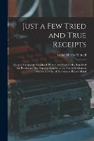 Just a Few Tried and True Receipts: Being a Manuscript Cookbook Printed and Sold for the Benefit of the Providence Day Nursery Association and Social Settlement Work in the City of Providence, Rhode Island