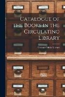 Catalogue of the Books in the Circulating Library [microform]