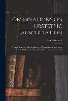 Observations on Obstetric Auscultation: With an Analysis of the Evidences of Pregnancy and an Inquiry Into the Proofs of the Life and Death of the Foetus in Utero