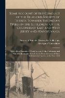 Some Account of the Conduct of the Religious Society of Friends Towards the Indian Tribes in the Settlement of the Colonies of East and West Jersey and Pennsylvania [microform]: With a Brief Narrative of Their Labours for the Civilization And...