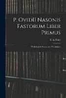 P. OvidII Nasonis Fastorum Liber Primus: With English Notes and a Vocabulary
