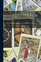 The Star; Being a Complete System of Theoretical and Practical Astrology ...