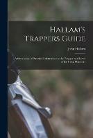 Hallam's Trappers Guide [microform]: a Storehouse of Practical Information to the Trapper and Lover of the Great Outdoors