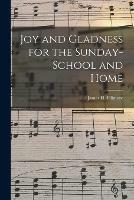 Joy and Gladness for the Sunday-school and Home