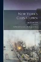 New York's Chinatown: an Historical Presentation of Its People and Places