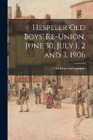 Hespeler Old Boys' Re-union, June 30, July 1, 2 and 3, 1906: Official Souvenir Programme