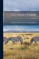 The Dairy Farm [microform]: Dairy Cattle Methods and Dairy Farm Management
